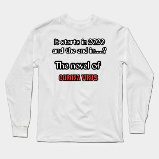 It starts in 2020 and the end in....? The novel of corona virus Long Sleeve T-Shirt